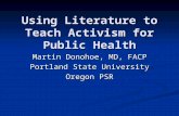 Using Literature to Teach Activism for Public Health Martin Donohoe, MD, FACP Portland State University Oregon PSR.