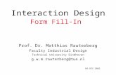 Interaction Design Form Fill-In Prof. Dr. Matthias Rauterberg Faculty Industrial Design Technical University Eindhoven g.w.m.rauterberg@tue.nl 04-DEC-2002.
