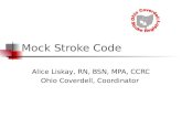 Mock Stroke Code Alice Liskay, RN, BSN, MPA, CCRC Ohio Coverdell, Coordinator.