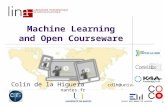 1 Machine Learning and Open Courseware Colin de la Higuera cdlh@univ-nantes.fr.