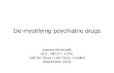 De-mystifying psychiatric drugs Joanna Moncrieff, UCL, NELFT, CPN, Talk for Stuart Low Trust, London September 2013.