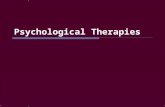 Psychological Therapies. Psychotherapy  Psychotherapy – an emotionally charged, confiding interaction between a trained therapist and someone who suffers.