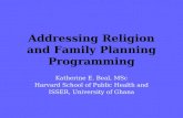 Addressing Religion and Family Planning Programming Katherine E. Beal, MSc Harvard School of Public Health and ISSER, University of Ghana.