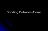 Bonding Between Atoms. Why do Atoms Form Bonds? To get a stable octet of valence electrons. To get a stable octet of valence electrons. Called a “noble.