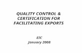 QUALITY CONTROL & CERTIFICATION FOR FACILITATING EXPORTS EIC January 2008.