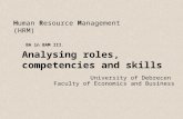 Human Resource Management (HRM) University of Debrecen Faculty of Economics and Business BA in BAM III. Analysing roles, competencies and skills.