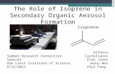 The Role of Isoprene in Secondary Organic Aerosol Formation Alfonso Castellanos Evan Jones Jenny Wei Paul Fang Summer Research Connection Seminar Oak Crest.