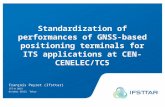 Intervenant - date 1 Standardization of performances of GNSS-based positioning terminals for ITS applications at CEN-CENELEC/TC5 François Peyret (Ifsttar)