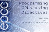 Programming GPUs using Directives Alan Gray EPCC The University of Edinburgh.