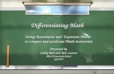 Differentiating Math Using Assessments and Extension Menus to compact and accelerate Math instruction Presented by Cathy Roh and Kris Larson Allen Elementary.