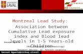 Montreal Lead Study: Association between Cumulative Lead exposure index and Blood lead levels in 1-5 Years-old Children Gerard Ngueta, (PhD Candidate in.