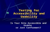 Testing for Accessibility and Usability Is Your Site Accessible and Usable or Just Conformant?