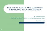 1 POLITICAL PARTY AND CAMPAIGN FINANCING IN LATIN AMERICA Dr. Daniel Zovatto Regional Director for Latin America-International IDEA November, 2008.