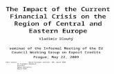 The Impact of the Current Financial Crisis on the Region of Central and Eastern Europe Vladimír Dlouhý seminar of the Informal Meeting of the EU Council.