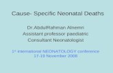 Cause- Specific Neonatal Deaths Dr.AbdulRahman Alnemri Assistant professor paediatric Consultant Neonatologist 1 st international NEONATOLOGY conference