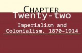 C HAPTER Twenty-two Imperialism and Colonialism, 1870–1914.