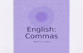 English: Commas March 17, 2014. Bell Ringer What are some reasons for using commas?