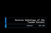 Routine Radiology of the Trauma Patient Chantal VCA 440.