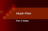 Huck Finn Part 1 Notes. “Do any of us truly know others as well as we insist? Do we even truly know ourselves? How many times have we done something,