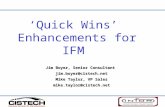‘Quick Wins’ Enhancements for IFM Jim Boyer, Senior Consultant jim.boyer@cistech.net Mike Taylor, VP Sales mike.taylor@cistech.net.