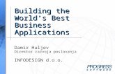 Building the World’s Best Business Applications Damir Huljev Direktor razvoja poslovanja INFODESIGN d.o.o.