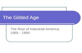 The Gilded Age The Rise of Industrial America, 1865 - 1900