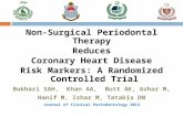 Non-Surgical Periodontal Therapy Reduces Coronary Heart Disease Risk Markers: A Randomized Controlled Trial Bokhari SAH, Khan AA, Butt AK, Azhar M, Hanif.
