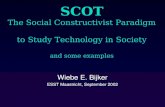SCOT SCOT The Social Constructivist Paradigm to Study Technology in Society and some examples Wiebe E. Bijker ESST Maastricht, September 2002.