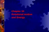 Chapter 10 Rotational motion and Energy. Rotational Motion  Up until now we have been looking at the kinematics and dynamics of translational motion.