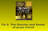 Ch.5: The Passion and Death of Jesus Christ. Christ’s Redemptive Death Jesus’ redemptive Death and Resurrection is the high point of human history, promised.