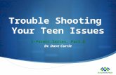 Trouble Shooting Your Teen Issues i-Parent Series, Part 8 Dr. Dave Currie.