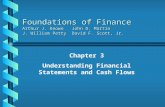 Chapter 3 Understanding Financial Statements and Cash Flows Foundations of Finance Arthur J. KeownJohn D. Martin J. William PettyDavid F. Scott, Jr.