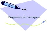 Magazines for Teenagers. Types of magazines: Architecture magazines; Art magazines; Car magazines; Computer magazines; Fantasy fiction magazines; Health