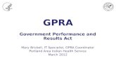 GPRA Government Performance and Results Act Mary Brickell, IT Specialist, GPRA Coordinator Portland Area Indian Health Service March 2012.