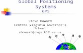Global Positioning Systems GPS Steve Howard Central Virginia Governor’s School showard@cvgs.k12.va.us.