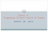 AUGUST 20, 2012 Class 2: Engaging Client Voice & Power.