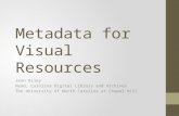 Metadata for Visual Resources Jenn Riley Head, Carolina Digital Library and Archives The University of North Carolina at Chapel Hill.