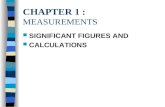 CHAPTER 1 : MEASUREMENTS SIGNIFICANT FIGURES AND CALCULATIONS.