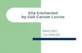 Ella Enchanted by Gail Carson Levine Mary Stec LIS 403LEB.