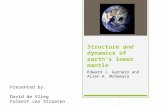 Structure and dynamics of earth’s lower mantle Edward J. Garnero and Allen K. McNamara Presented by: David de Vlieg Folkert van Straaten.