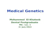 Medical Genetics Medical Genetics Mohammed El-Khateeb Dental Postgraduate MG - Lec. 1 3 ed July 2013.