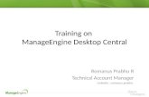 ManageEngine Desktop Central Training on ManageEngine Desktop Central Romanus Prabhu R Technical Account Manager LinkedIn : romanus.prabhu.