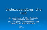 Understanding the HER An overview of the Historic Environment Record: its origins, development and practical applications. Iain Neilson.