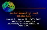 Autoimmunity and Diabetes Robert E. Jones, MD, FACP, FACE Professor of Medicine University of Utah School of Medicine.