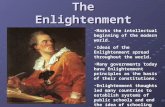 The Enlightenment Marks the intellectual beginning of the modern world. Ideas of the Enlightenment spread throughout the world. Many governments today.