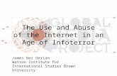 The Use and Abuse of the Internet in an Age of Infoterror James Der Derian Watson Institute for International Studies Brown University.
