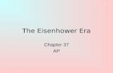 The Eisenhower Era Chapter 37 AP. Objectives…. Explain how Eisenhower’s leadership coincided with the American mood in the 1950s. Describe the rise and.