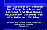 The Association between Ancillary Services and Clinical and Healthcare Utilization Outcomes for HIV- Infected Children Pediatric AIDS Clinical Trials Unit.