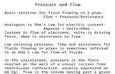 Pressure and Flow Basic relation for fluid flowing in a pipe: Flow = Pressure/Resistance Analogous to Ohm’s Law for electric current: Amperes = Volts/Ohms.