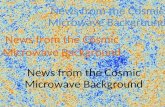 News from the Cosmic Microwave Background. Newest – Planck Satellite data, March 2013 Oldest – 13.82 billion years ago. .
